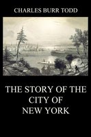 The Story of the City of New York - Charles Burr Todd