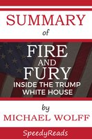 Summary of Fire and Fury: Inside the Trump White House - SpeedyReads
