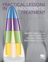 Practical Lessons in Endodontic Treatment - Donald E. Arens, Alan H. Gluskin, Christine I. Peters, Ove A. Peters
