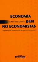 Economía para no economistas: Un relato de la formación del pensamiento económico - Juan Manuel Ospina