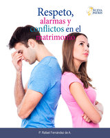 Respeto, alarmas y conflictos en el matrimonio - P. Rafael Fernández de A.