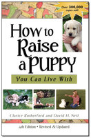 How To Raise A Puppy You Can Live With, 4th Edition - Revised & Updated - Clarice Rutherford, David Neil