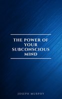 The Power of Your Subconscious Mind - Dr. Joseph Murphy