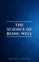 The Science of Being Well - Wallace D. Wattles