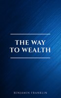 The Way To Wealth - Benjamin Franklin