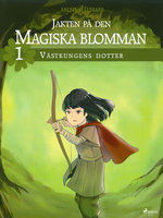 Jakten på den magiska blomman 1: Västkungens dotter - Anette Ellegaard