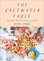 The Saltwater Table: Recipes From the Coastal South - Whitney Otawka