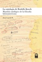 La ontología de Rodolfo Kusch: Mandala ontológico de la filosofía latinoamericana - Juan Cepeda H
