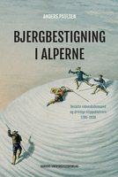 Bjergbestigning i Alperne: Besatte videnskabsmænd og dristige klippeklatrere 1786-1938 - Anders Paulsen