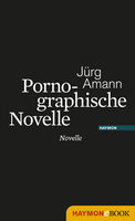 Pornographische Novelle - Jürg Amann