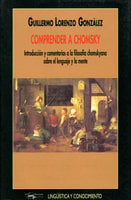 Comprender a Chomsky: Introducción y comentarios a la filosofía chomskyana sobre el lenguje y la mente - Guillermo Lorenzo González
