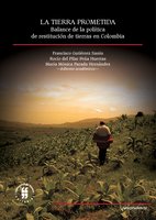 La tierra prometida: Balance de la política de restitución de tierras en Colombia - Francisco Gutiérrez Sanín, María Mónica Parada Hernández, Rocío Pilar Peña del Huertas