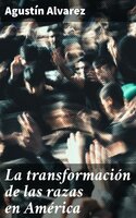 La transformación de las razas en América - Agustín Alvarez
