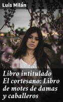 Libro intitulado El cortesano: Libro de motes de damas y caballeros - Luis Milán