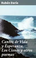 Cantos de Vida y Esperanza, Los Cisnes y otros poemas - Rubén Darío