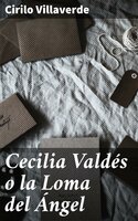 Cecilia Valdés o la Loma del Ángel - Cirilo Villaverde