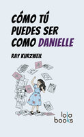Cómo Tú puedes ser como Danielle - Ray Kurzweil
