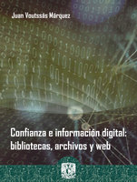 Confianza e información digital: bibliotecas, archivos y web - Juan Voutssás Márquez