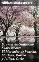 Dramas de Guillermo Shakespeare: El Mercader de Venecia, Macbeth, Romeo y Julieta, Otelo - William Shakespeare