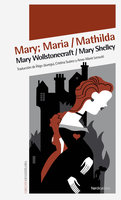 Mary; Maria / Mathilda - Mary Shelley, Mary Wollstonecraft