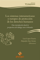 Los sistemas interamericano y europeo de protección de los derechos humanos: Una introducción desde la perspectiva del diálogo entre tribunales - Alejandro Saiz Arnaiz, Luis López Guerra