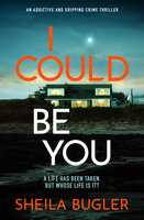 I Could Be You: An addictive and gripping suspense thriller - Sheila Bugler