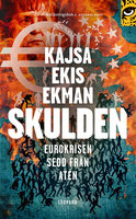 Skulden : Eurokrisen sedd från Aten - Kajsa Ekis Ekman