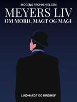 Meyers liv: om mord, magt og magi - Mogens Frohn Nielsen