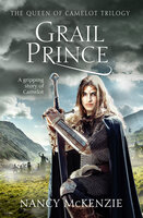 Grail Prince: The thrilling tale of Galahad - Nancy McKenzie