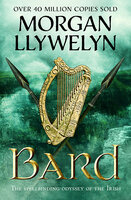 Bard: The spellbinding odyssey of the Irish - Morgan Llywelyn