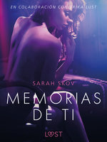 Memorias de ti - Un relato erótico - Sarah Skov