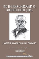 Sobre la teoría pura del derecho: Homenaje a Hans Kelsen por los 80 años de la primera edición de Reine Rechtslehre - David Sierra Sorockinas, Roberth Uribe