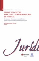 Temas de derecho procesal y administración de justicia II: Mecanismos alternos, procesos judiciales, temas probatorios y procesos administrativos - 