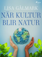 När kultur blir natur - Lisa Gålmark