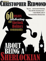About Being a Sherlockian: 60 Essays Celebrating the Sherlock Holmes Community - Christopher Redmond