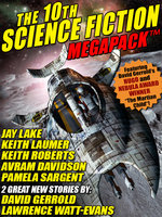 The 10th Science Fiction Megapack - Jay Lake, Lawrence Watt-Evans, Keith Roberts, David Gerrold, Pamela Sargent