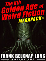The 8th Golden Age of Weird Fiction Megapack: Frank Belknap Long (Vol. 1) - Frank Belknap Long