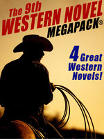 The 9th Western Novel Megapack: 4 Great Western Novels - Grant Taylor, Evan Hall, Dane Coolidge, William Colt MacDonald