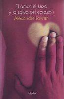 El amor, el sexo y la salud del corazón - Alexander Lowen