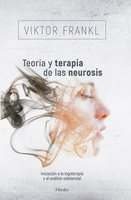 Teoría y terapia de las neurosis: Iniciación a la logoterapia y al análisis existencial - Viktor Frankl