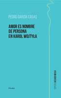 Amor es nombre de persona en Karol Wojtyla - Pedro García Casas