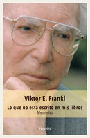 Lo que no está escrito en mis libros: Memorias - Viktor Frankl