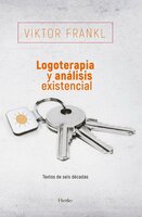 Logoterapia y análisis existencial: Textos de seis décadas - Viktor Frankl