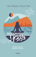 Diccionario del Yoga: Historia, práctica, filosofía y mantras - Òscar Pujol, Laia Villegas
