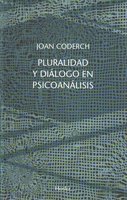 Pluralidad y diálogo en psicoanálisis - Joan Coderch