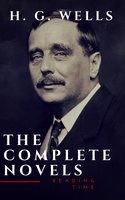 H. G. Wells: The Complete Novels (The Time Machine, The Island of Doctor Moreau, Invisible Man...) - Reading Time, H.G. Wells