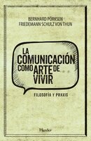 La comunicación como arte de vivir: Filosofía y praxis - Friedemann Schulz von Thun, Bernhard Pörsken