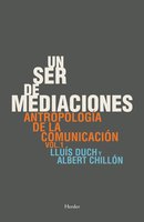 Un ser de mediaciones: Antropología de la comunicación vol. 1 - Albert Chillón, Lluís Duch Álvarez