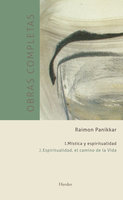 Obras completas. Tomo I. Mística y espiritualidad: Vol. 2: Espiritualidad, el camino de la vida - Raimon Panikkar