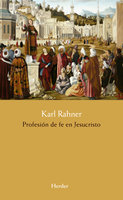 Profesión de fe en Jesucristo - Karl Rahner
